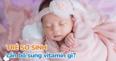 trẻ sơ sinh cần bổ sung vitamin gì