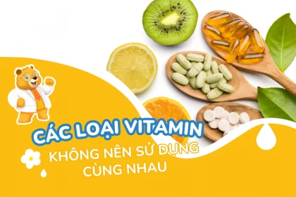 Các loại vitamin không nên bổ sung cùng nhau