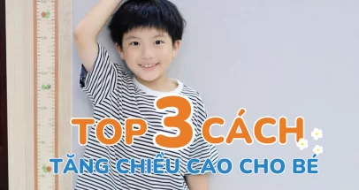 Top 3 cách tăng chiều cao cho bé an toàn nhất