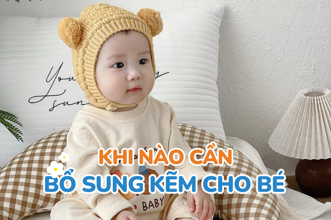 Khi nào cần bổ sung kẽm cho bé