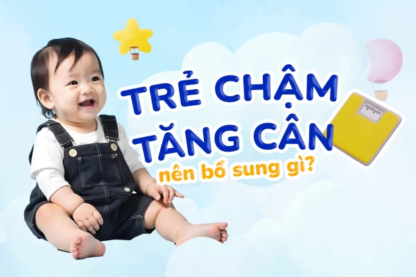 Trẻ chậm tăng cân nên bổ sung gì?