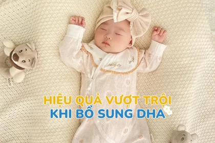 Mẹ có biết: Hiệu quả vượt trội khi bổ sung DHA